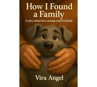 How I Found a Family: A story about love, courage, and friendship