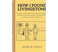 How I found Livingstone Travels, adventures, and discoveres in Central Africa, including an account of four months' residence with Dr. Livingstone