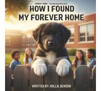 How I Found My Forever Home: Charlie T. Bear: The Big Dog Next Door - A Heartwarming Story About Courage, Belonging, and Finding Your Forever Family (Ages 4-8)