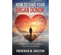 How I found My Organ Donor: The Search, The Stories, and What Happens When You Finally Know