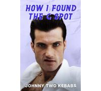 How I Found The G Spot (Johnny Two Kebabs)