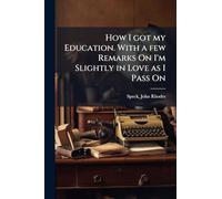 How I got my Education. With a few Remarks On I'm Slightly in Love as I Pass On