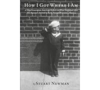 How I Got Where I Am: A Third Generation American Reflects on What Happened After His Ancestors Arrived in Early Twentieth Century America