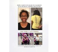 How I grew my hair to tailbone even during stroke recovery (so you can too!): And Kidney Health by Linda F. Lebon CNP, RN