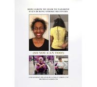 How I grew my hair to tailbone even during stroke recovery (so you can too!): And Kidney Health by Linda F. Lebon CNP, RN