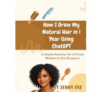 How I Grew My Natural Hair in 1 Year Using ChatGPT: A Simple Routine for African Women in the Diaspora