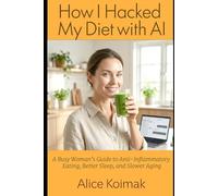 How I Hacked My Diet with AI: A Busy Woman’s Guide to Anti-Inflammatory Eating, Better Sleep, and Slower Aging