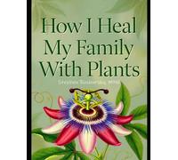 How I Heal My Family With Plants: My Top 11 Healing Herbs to Know and Grow