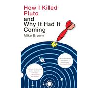 How I Killed Pluto and Why It Had It Coming