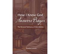 How I Know God Answers Prayer: The Personal Testimony of One Lifetime