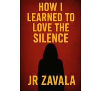 How I Learned To Love The Silence: A Revenge Romance Only One Survives (Vail of Broken Love)