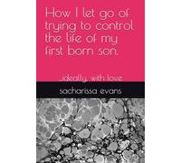 How I let go of trying to control the life of my first born son.: ...ideally, with love