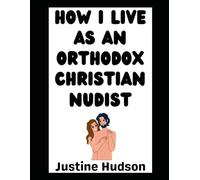 How I Live as an Orthodox Christian Nudist: The Story of My Journey!: 71