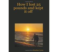 How I Lost 25 Pounds And Kept It Off