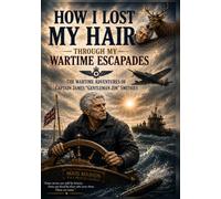 HOW I LOST MY HAIR THROUGH MY WARTIME ESCAPADES: The Wartime Adventures of James "Gentleman Jim" Smithies (HOW I LOST MY HAIR THROUGH MY WARTIME ... Jim" Smithies And children’s books)