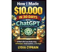 How I Made $10,000 in 30 Days With ChatGPT: A Real-Life Case Study Using AI Prompts, Simple Systems, and Zero Hype