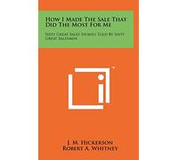 How I Made the Sale That Did the Most for Me: Sixty Great Sales Stories Told by Sixty Great Salesmen