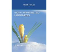 HOW I MANIFESTED HAPPINESS: A Journey to Joy and Happiness