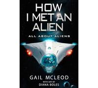 How I Met an Alien: All About Aliens