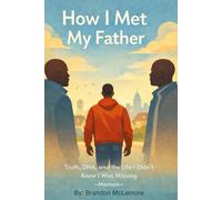 How I Met My Father: Truth, DNA, and the Life I Didn’t Know I Was Missing