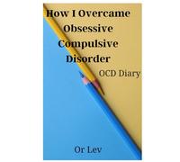 How I Overcame Obsessive Compulsive Disorder: OCD Diary