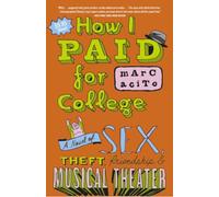 How I Paid for College: A Novel of Sex, Theft, Friendship & Musical Theater