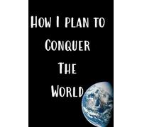 How I Plan to Conquer the World