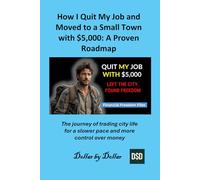 How I Quit My Job and Moved to a Small Town with $5,000: A Proven Roadmap: The journey of trading city life for a slower pace and more control over ... stories of people Escaping the rat race)