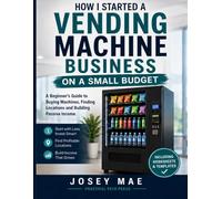 How I Started a Vending Machine Business on a Small Budget: A Beginner’s Guide to Buying Machines, Finding Locations and Building a Passive Income