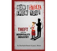 How I Steal From You: Theft Within The Hospitality Industry (How I Steal From You! Loss Prevention within the Hospitality Industry)