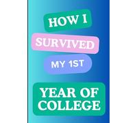 How I survied my first year of college: A Personal Space to Reflect, Release Stress, and Document Your College Experience, 120 pages, Greate high school graduate gift