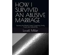 HOW I SURVIVED AN ABUSIVE MARRIAGE: Exposing the Marital Assets Conspiracy, Family Fraud, and Judicial Bias