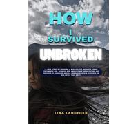 How I Survived Unbroken: A True Story of Trauma, Narcissistic & Physical Abuse and the Power to Heal - Hardcover
