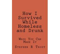 How I Survived While Homeless And Drunk: Ways You Can MAke It.