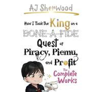 How I Took the King on a Bone-a-Fide Quest of Piracy, Piemu, and Profit (How I Stole the Princess's White Knight and Turned Him to Villainy)