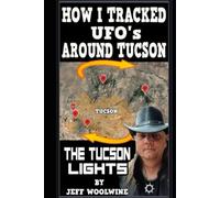 How I tracked UFO's around Tucson: -THE TUCSON LIGHTS-