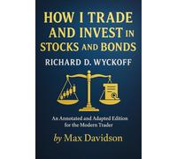 How I Trade and Invest In Stocks and Bonds: An Annotated and Adapted Edition for the Modern Trader