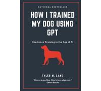 How I Trained My Dog Using GPT: Obedience Training in the Age of Al