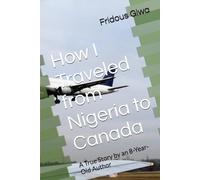 How I Traveled from Nigeria to Canada: A True Story by an 8-Year-Old Author