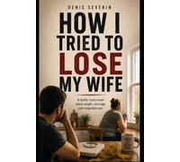How I Tried to Lose My Wife: A darkly funny novel about weight, marriage, misguided care