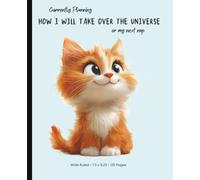 How I Will Take Over the Universe (or My Next Nap): A Cute Wide Ruled Composition Notebook: Funny Lined Notebook for Kids, Students, Teachers, and Cat Lovers