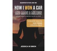 How I WON A Car And Made a MILLION with Manifestation: A Pocket Guide to Creating the Life You Want