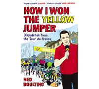 How I Won the Yellow Jumper: Dispatches from the Tour de France (Yellow Jersey Cycling Classics)