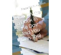 How I Write a Book in One Day (And You Can Too): A Real-World Guide to Fast, Focused, No-Fluff Writing