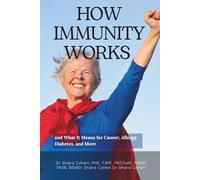 How Immunity Works: and What It Means for Cancer, Allergy, Diabetes, and More