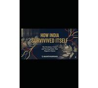 How India Survived Itself: The Decisions, Crises and Turning Points That Shaped a Nation