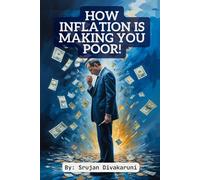 HOW INFLATION IS MAKING YOU POOR!: LEARN ABOUT THINGS THAT TRULY IMPACT YOUR LIFE IN A SIMPLE MANNER!: 1 (FinLighten)