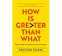 How is Greater Than What: Master the Growth and Leadership Skill Everyone Else Ignores