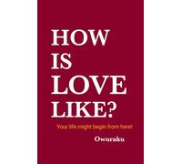 HOW IS LOVE LIKE ?: Your life might begin from here