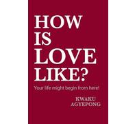HOW IS LOVE LIKE ?: Your life might begin from here